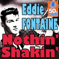 Eddie Fontaine - Nothin' Shakin' (Digitally Remastered)
