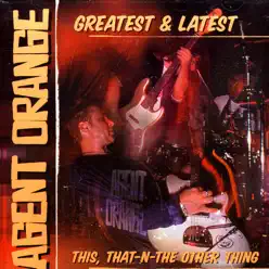 Greatest & Latest: This, That-N-The Other Thing - Agent Orange