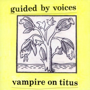 Guided by Voices — Vampire on Titus
