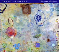 Danny Flowers - What Would the Father Say