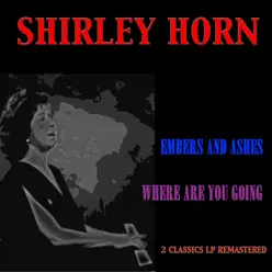 Embers and Ashes / Where Are You Going (2 Classics Remastered) - Shirley Horn