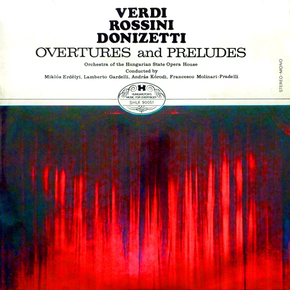 Обложка альбома «Verdi - Rossini - Donizetti: Overtures and Preludes (Hungaroton Classics)» — Magyar Állami Operaház Zenekara, Francesco Molinari-Pradelli, Kórodi András, Lamberto Gardelli & Erdélyi Miklós