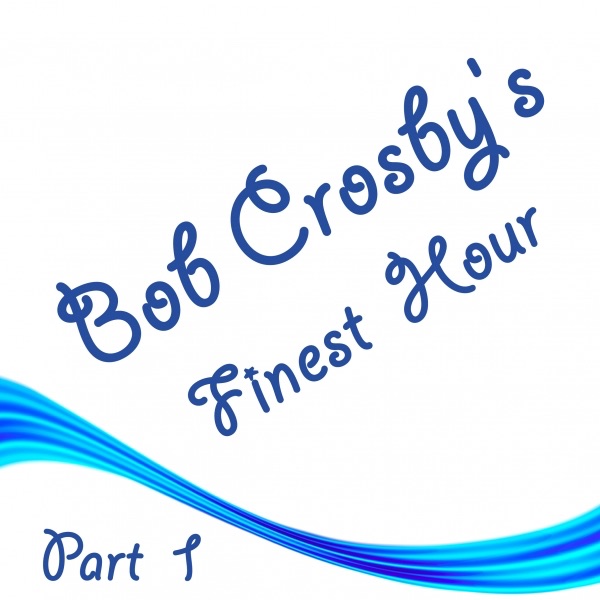 Bob Crosby's Finest Hour Part 1