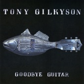 Tony Gilkyson - Goodbye Guitar