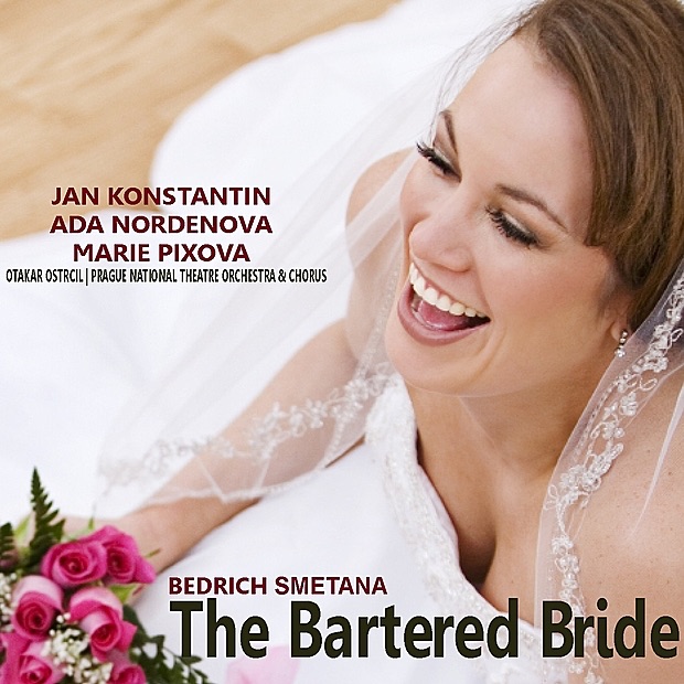 Обложка альбома «Smetana: The Bartered Bride» — Jan Konstantin, Ada Nordenova, Marie Pixova, Prague National Theatre Orchestra and Chorus & Otakar Ostrcil