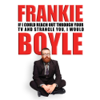 If I Could Reach Out Through Your TV and Strangle You, I Would - Frankie Boyle