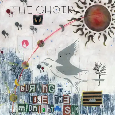 Listen to Burning Like the Midnight Sun by The Choir