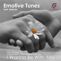 I Wanna Be With You (feat. Selecta) - EP - Emotive Tunes & Selecta