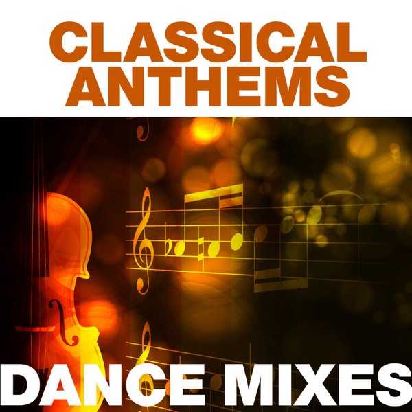 Classical Anthems: Dance Mixes
