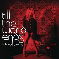 Till the World Ends (The Femme Fatale Four Pack) - Single - Britney Spears Till the World Ends (The Femme Fatale Four Pack) - Single - Britney Spears