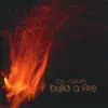 Joe Eglash - Build a Fire