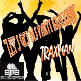 Let's Get Dis Party Krackin!!! Traxman