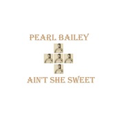 Pearl Bailey - Ain't She Sweet