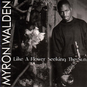 Like a Flower Seeking the Sun - Myron Walden