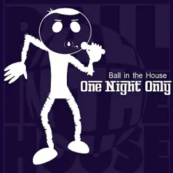 One Night Only - Ball In The House