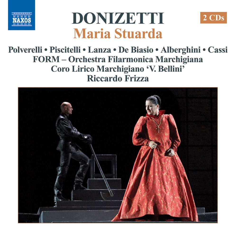 Обложка альбома «Donizetti, G.: Maria Stuarda» — Maria Pia Piscitelli, Simone Alberghini, Marchigiana Philharmonic Orchestra, Riccardo Frizza, Laura Polverelli, Mario Cassi, Roberto de Biasio, Coro Lirico Marchigiano 'V. Bellini' & Giovanna Lanza