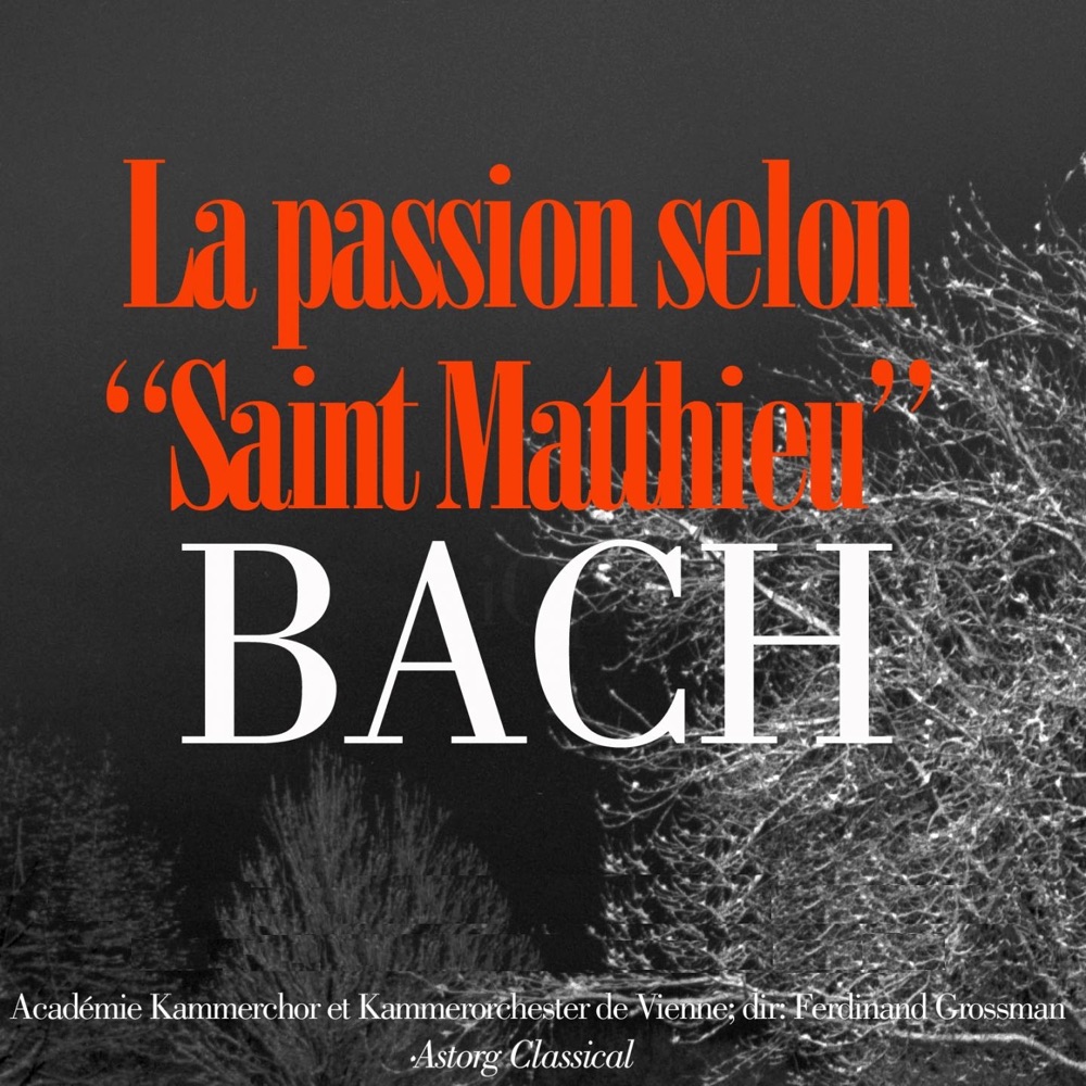 Обложка альбома «Bach: La Passion selon Saint-Matthieu, BWV 244» — Académie Kammerchor - Kammerorchester de Vienne, Ferdinand Grossman, Erich Majkut & Harold Buchsbaum