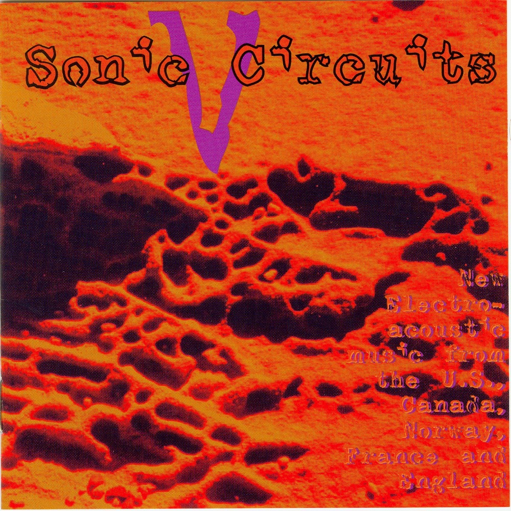 Обложка альбома «Sonic Circuits V» — Lawrence Fritts, Robert Normandeau, Eirik Lie, Colby N. Leider, Mike Olson, Richard Paske, Homer Lambrecht, Jason Goodyear, Orchid Spangiafora, Michael Schell, Beatriz Ferreyra & Katharine Norman