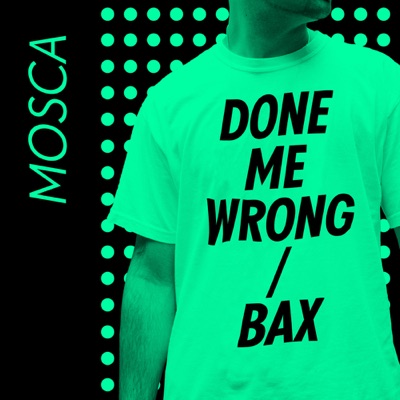 Done Me Wrong / Bax - Single