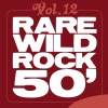 Rare Wild Rock 50', Vol. 12