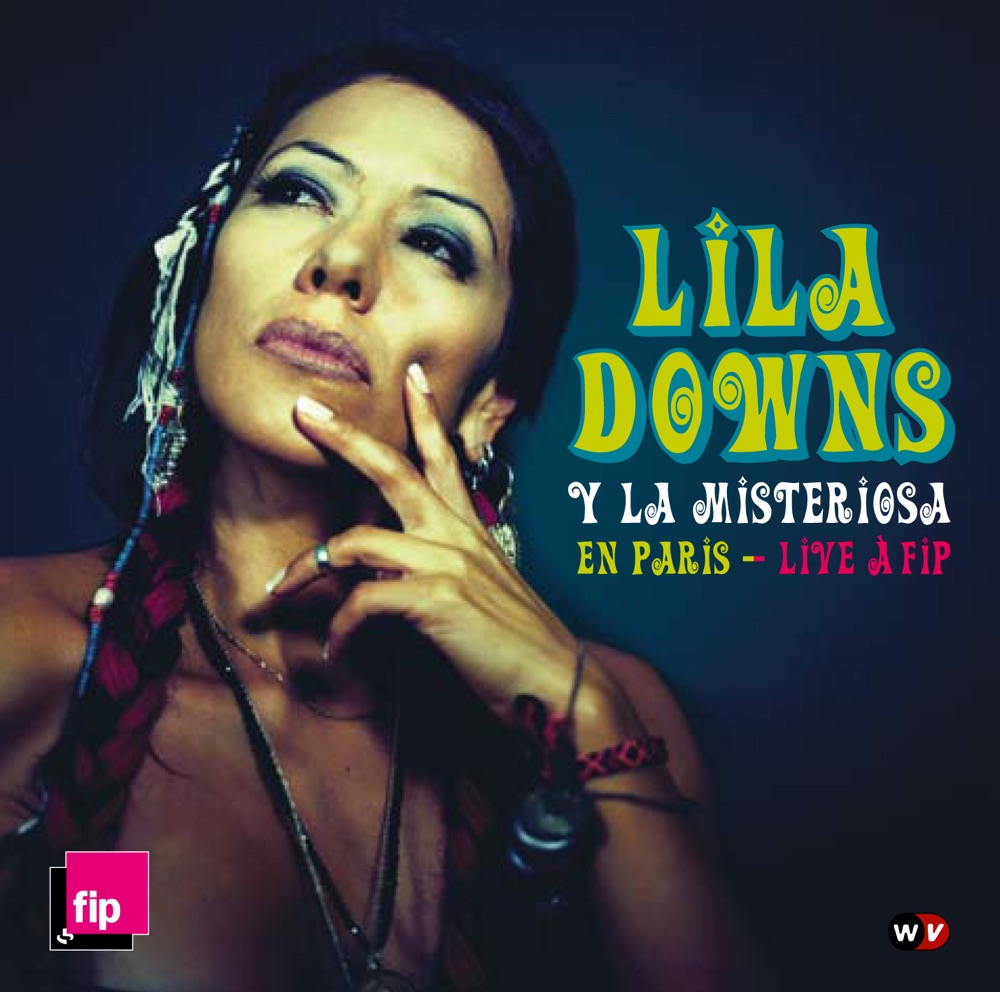 Обложка альбома «Lila Downs y la Misteriosa en Paris - Live á FIP (Bonus Track Version)» — Lila Downs