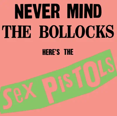 Listen to Never Mind the Bollocks, Here's the Sex Pistols by Sex Pistols
