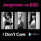 I Don't Care (Deadmau5 Remix) - Jørgensen & BSD lyrics