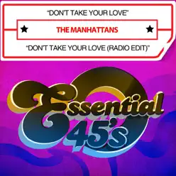 Don’t Take Your Love / Don’t Take Your Love (Radio Edit) [Digital 45] - Single - The Manhattans