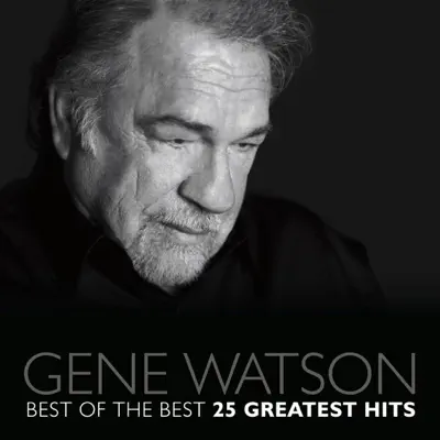 Best of the Best - 25 Greatest Hits - Gene Watson