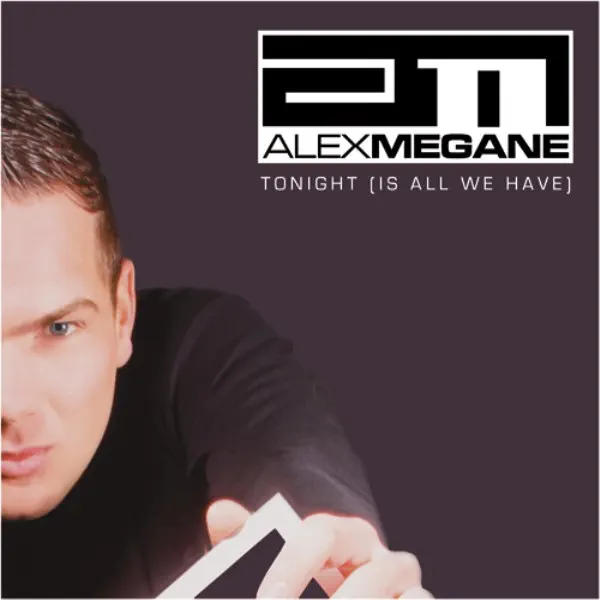 Tonight (Is All We Have) [Dub Mix] — Alex Megane