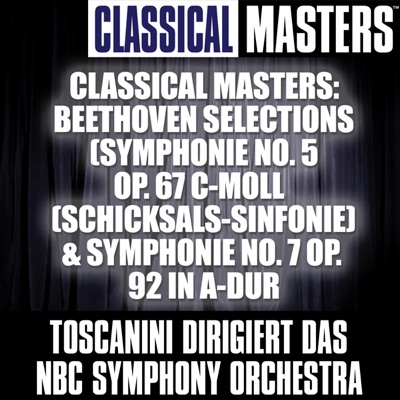 Classical Masters: Beethoven Selections (Symphonie No. 5 Op. 67 C-Moll "Schicksals-Sinfonie" & Symphonie No. 7 Op. 92 in A-Dur)