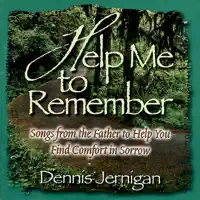 Help Me to Remember — Dennis Jernigan