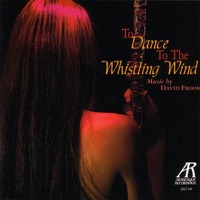 Froom: To Dance to the Whistling Wind - Eliza Garth, Jayn Rosenfeld, The New York Music Ensemble & The Twentieth Century Consort