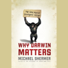 Why Darwin Matters: The Case for Evolution and Against Intelligent Design - Michael Shermer