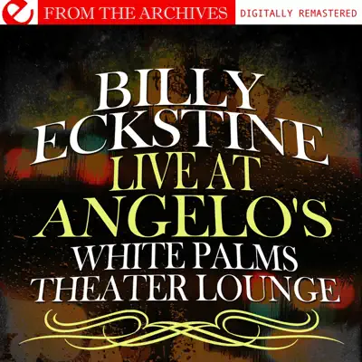 Listen to Live At Angelo's White Palms Theater Lounge (Remastered) by Billy Eckstine