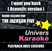 I Want You Back (Acoustic Version) [Rendu célèbre par The Jackson Five] {Version karaoké avec choeurs}
