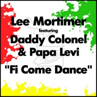 Fi Come Dance (feat. Daddy Colonel & Papa Levi) [Remixes] - Lee Mortimer