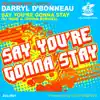 Darryl D'Bonneau - Say You're Gonna Stay (Original Mix)