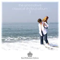 Alternative Classical Chillout (Volume 3) - Royal Philharmonic Orchestra