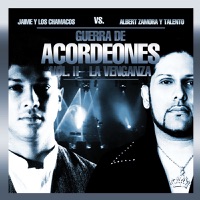 Jaime y los Chamacos VS. Albert Zamora y Talento - Guerra de Acordeones Vol. II la Venganza - Jaime y Los Chamacos