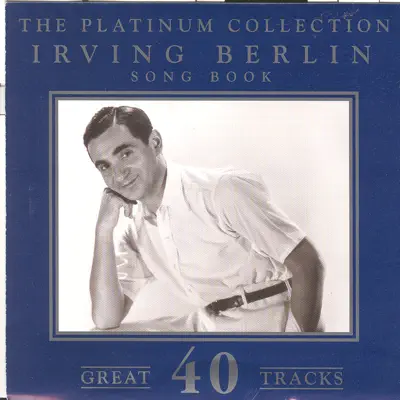 The Platinum Collection - Irving Berlin / Song Book - Irving Berlin