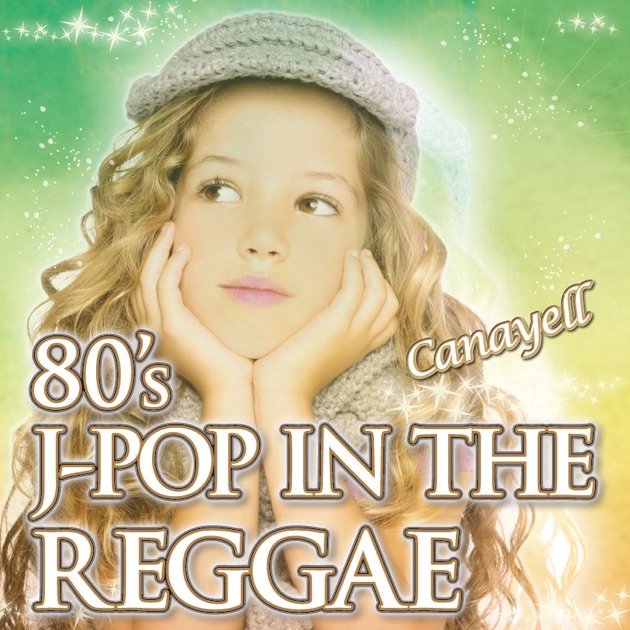 80'S J-POP IN THE REGGAE - EP - Canayellのアルバム - Apple Music