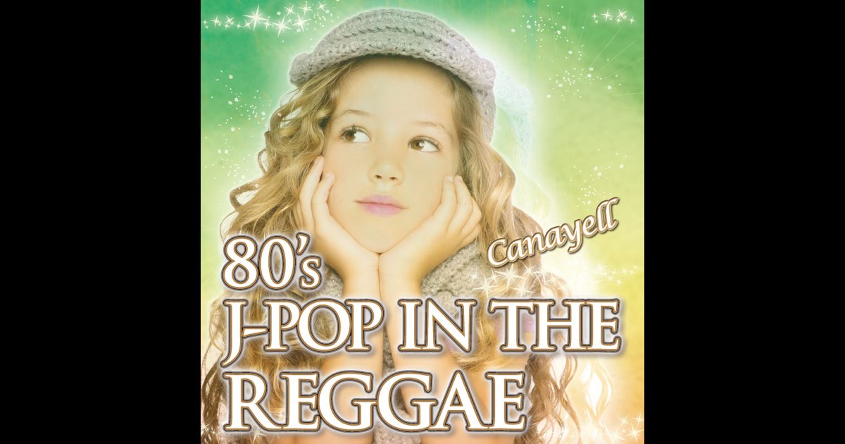 80'S J-POP IN THE REGGAE - EP - Canayellのアルバム - Apple Music