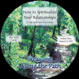 How to Spiritualize Your Relationships: Treasures Along the Path (Unabridged) - Swami Kriyananda