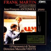 Martin: Complete Works for Piano & Orchestra - Jean-François Antonioli, I Filarmonici Di Torino & Marcello Viotti