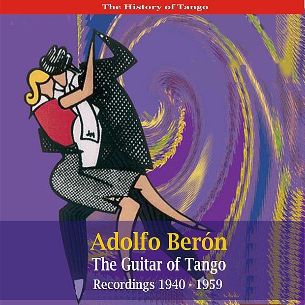 The History of Tango: Adolfo Berón - The Guitar of Tango (Recordings 1940-1959)