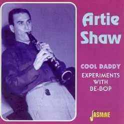 Cool Daddy Experiments with Be-Bop - Artie Shaw Cool Daddy Experiments with Be-Bop - Artie Shaw