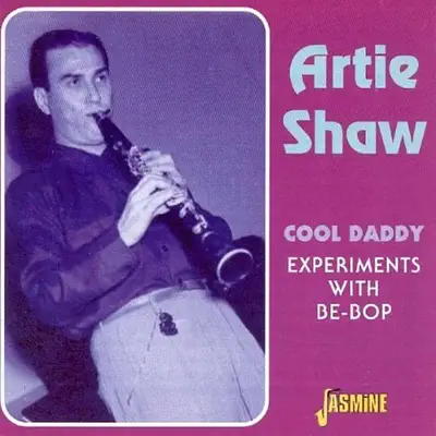 Cool Daddy Experiments with Be-Bop - Artie Shaw Cool Daddy Experiments with Be-Bop - Artie Shaw
