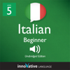 Learn Italian - Level 5: Upper Beginner Italian - Volume 1: Lessons 1-25: Beginner Italian #6 - Innovative Language Learning