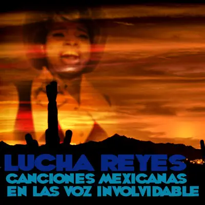 Canciones Mexicanas En Las Voz Involvidable - Lucha Reyes